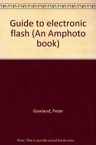 Stock image for Peter Gowland's Guide to Electronic Flash for sale by Book Stall of Rockford, Inc.