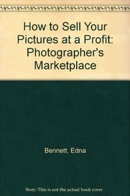 How to Sell Your Pictures at a Profit: Photographer's Marketplace (9780817409289) by E. Bennett