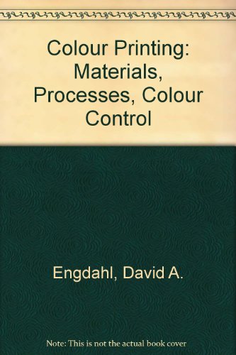 Stock image for Colour Printing: Materials, Processes, Colour Control for sale by Wonder Book