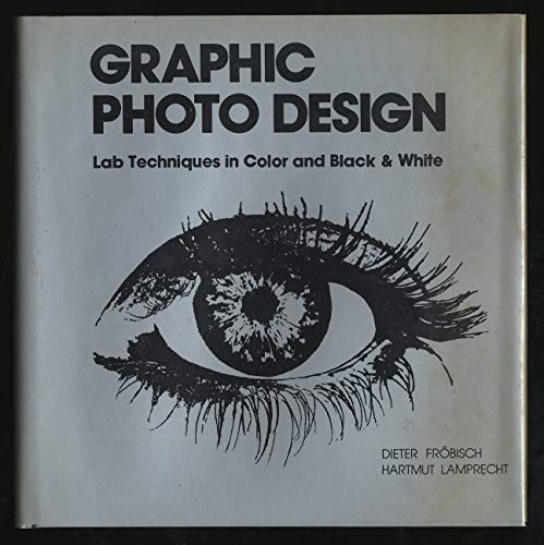 Stock image for Graphic Photo Design: Lab Techniques in Color and Black and White for sale by Jeff Stark