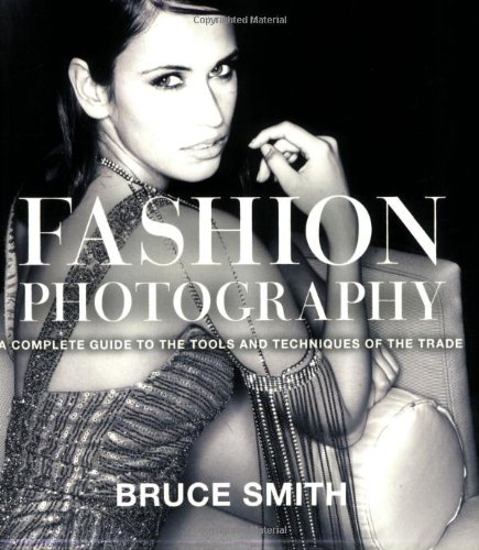 Beispielbild fr Fashion Photography: A Complete Guide to the Tools and Techniques of the Trade zum Verkauf von Books of the Smoky Mountains