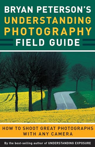 9780817432256: Bryan Peterson's Understanding Photography Field Guide: How to Shoot Great Photographs with Any Camera