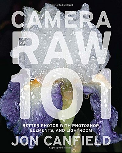 Stock image for Camera Raw 101: Better Photos With Photoshop, Elements, and Lightroom for sale by Front Cover Books