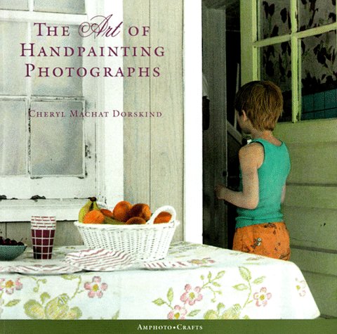 Stock image for The Art of Handpainting Photographs (Amphoto crafts) for sale by A Good Read, LLC