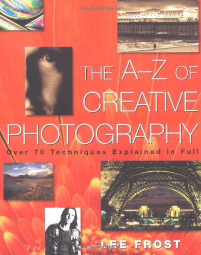 9780817433130: The A-Z of Creative Photography: Over 70 Techniques Explained in Full