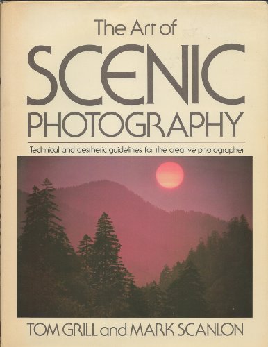 Imagen de archivo de The Art of Scenic Photography : Technical and Aesthetic Guidelines for the Creative Photographer a la venta por Better World Books: West