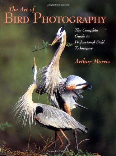 Stock image for Art of Bird Photography: The Complete Guide to Professional Field Techniques for sale by BooksRun