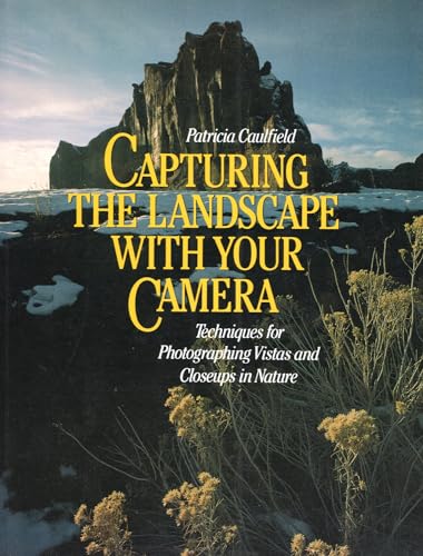 Stock image for Capturing the Landscape with Your Camera Techniques for Photographing Vistas and Closeups in Nature for sale by Virtuous Volumes et al.