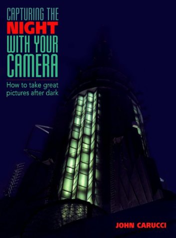 Imagen de archivo de Capturing the Night with Your Camera : How to Take Great Photographs after Dark a la venta por Better World Books: West