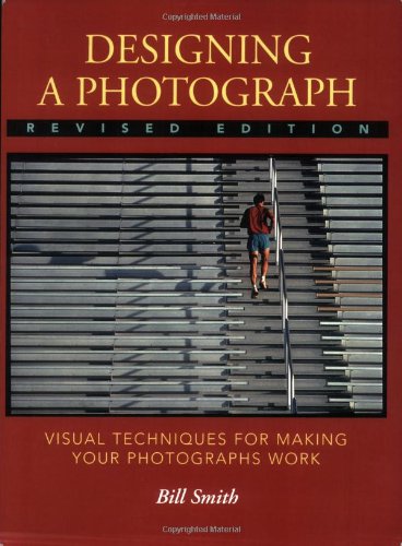 Stock image for Designing a Photograph: Visual Techniques for Making your Photographs Work for sale by Books of the Smoky Mountains