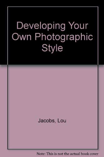 Beispielbild fr DEVELOPING YOUR OWN PHOTOGRAPHIC STYLE zum Verkauf von Karen Wickliff - Books
