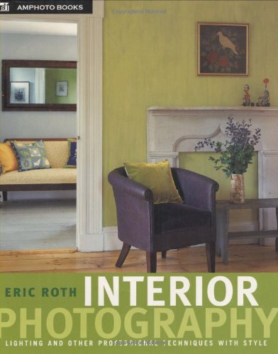 Interior Photography: Lighting and Other Professional Techniques with Style (9780817440244) by Roth, Eric