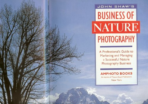 Stock image for John Shaw's Business of Nature Photography : A Professional's Guide to Marketing and Managing. for sale by Better World Books