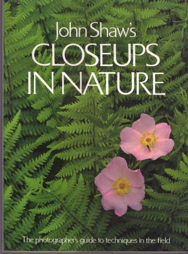 Stock image for John Shaw's Closeups in Nature for sale by Reliant Bookstore