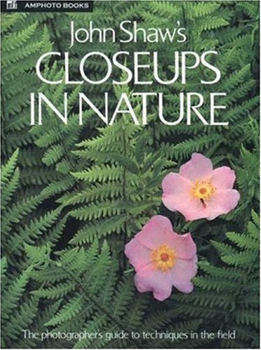 Stock image for John Shaw's Closeups in Nature for sale by Gulf Coast Books