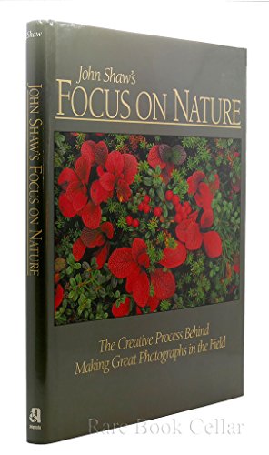 Beispielbild fr John Shaw's Focus on Nature : The Creative Process Behind Making Great Photographs in the Field zum Verkauf von Better World Books