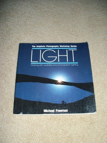 Stock image for Light: Working With Available and Photographic Lighting (Amphoto Photography Workshop Series) Freeman, Michael for sale by Mycroft's Books