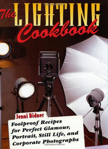 Imagen de archivo de The Lighting Cookbook: Foolproof Recipes for Perfect Glamour, Portrait, Still Life and Corporate Photographs (Photography for All Levels: Advanced) a la venta por Gulf Coast Books