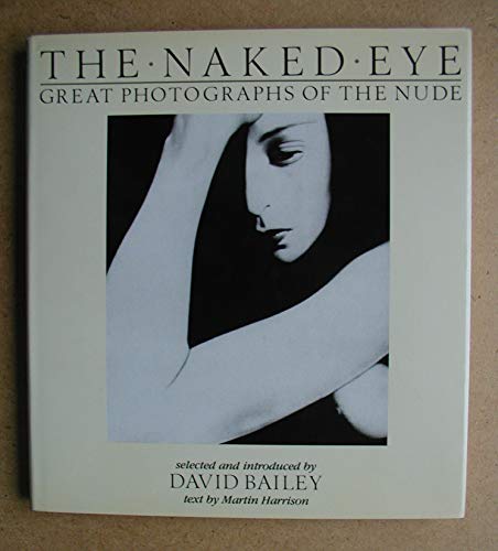 Stock image for The Naked Eye: Great Photographs of the Nude for sale by ThriftBooks-Dallas