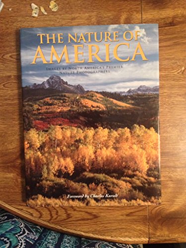 Beispielbild fr The Nature of America: Images by North America's Premier Nature Photographers zum Verkauf von AwesomeBooks