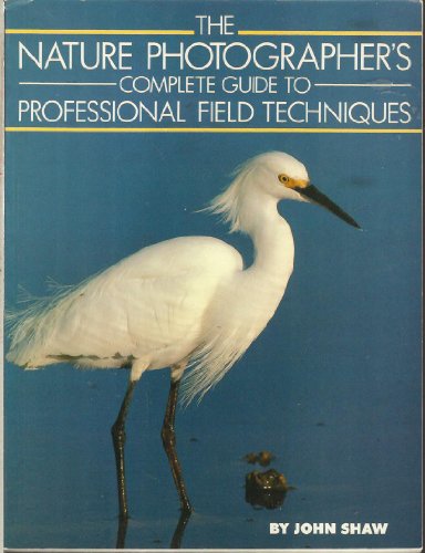 Stock image for The Nature Photographer's Complete Guide to Professional Field Techniques for sale by SecondSale