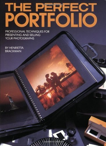 The Perfect Portfolio, Professional Techniques for Presenting and Selling Your Photographs
