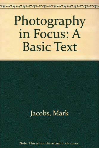 Stock image for Photography in Focus: A Basic Text for sale by BooksByLisa