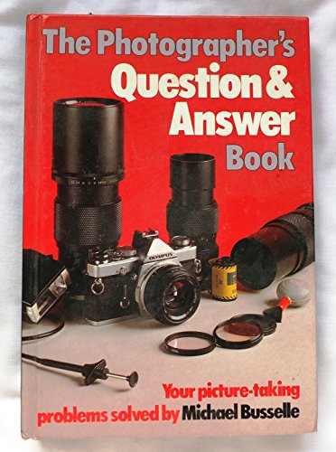 Imagen de archivo de The Photographer's Question & Answer Book: Your Picture Taking Problems Solved a la venta por Redux Books