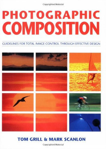 Photographic Composition: Guidlelines for Total Image Control Through Effective Design