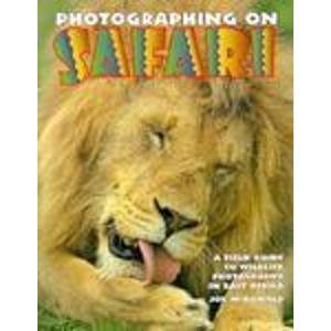 Imagen de archivo de Photographing on Safari: A Field Guide to Wildlife Photography in East Africa a la venta por SecondSale
