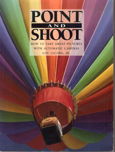 Stock image for Point and Shoot: How to Take Great Pictures With Automatic Cameras for sale by Wonder Book
