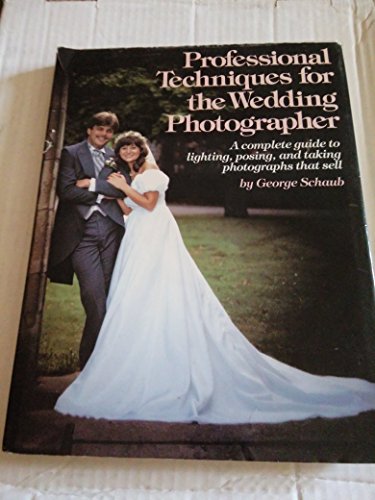 Beispielbild fr Professional Techniques for the Wedding Photographer: A Complete Guide to Lighting, Posing and Taking Photographs That Sell zum Verkauf von Book Lover's Warehouse