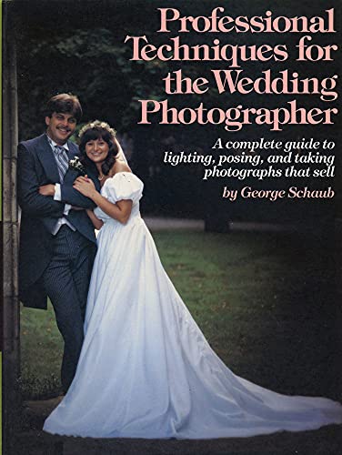 9780817456016: Professional Techniques for the Wedding Photographer: A Complete Guide to Lighting, Posing and Taking Photographs That Sell