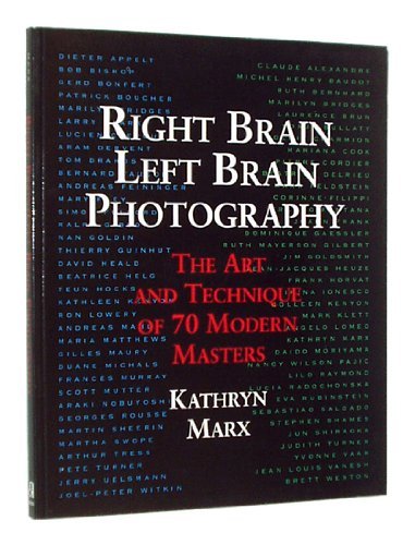 Stock image for Right Brain/Left Brain Photography: The Art and Technique of 70 Modern Masters for sale by Reuseabook