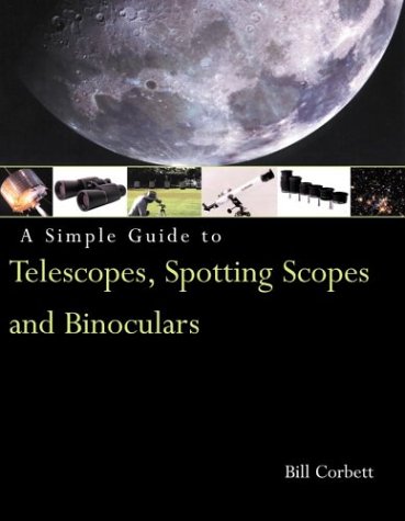Imagen de archivo de A Simple Guide to Telescopes, Spotting Scopes, and Binoculars a la venta por Lowry's Books