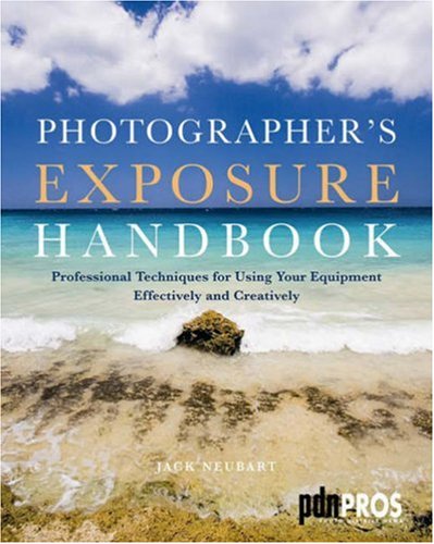 Stock image for Photographer's Exposure Handbook : Professional Techniques for Using Your Equipment Effectively and Creatively for sale by Better World Books