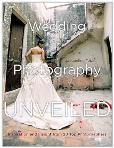 9780817459109: Wedding Photography Unveiled: Inspiration and Insight from 20 Top Photographers