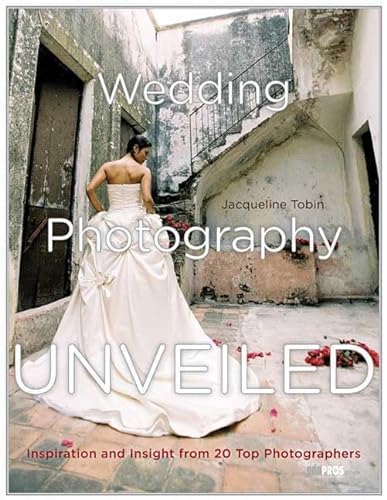 Stock image for Wedding Photography Unveiled : Inspiration and Insight from 20 Top Photographers for sale by Better World Books