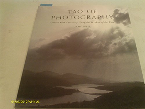 Imagen de archivo de Tao of Photography: Unlock your Creativity Using the Wisdom of the East a la venta por SecondSale