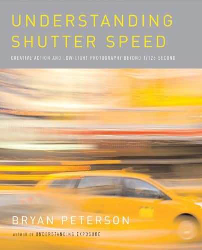 Stock image for Understanding Shutter Speed: Creative Action and Low-Light Photography Beyond 1/125 Second for sale by London Bridge Books
