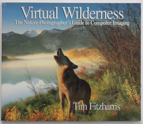 Imagen de archivo de Virtual Wilderness: The Nature Photographer's Guide to Computer Imaging a la venta por WorldofBooks