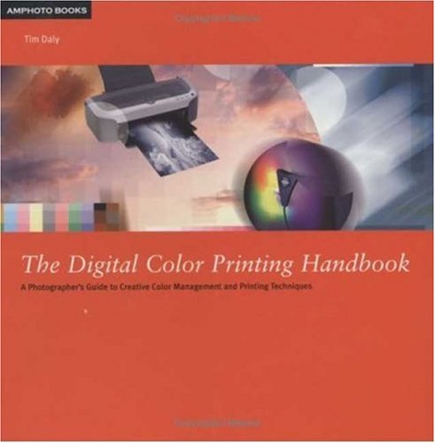 Stock image for The Digital Color Printing Handbook : A Photographer's Guide to Creative Color Management and Printing Techniques for sale by Better World Books