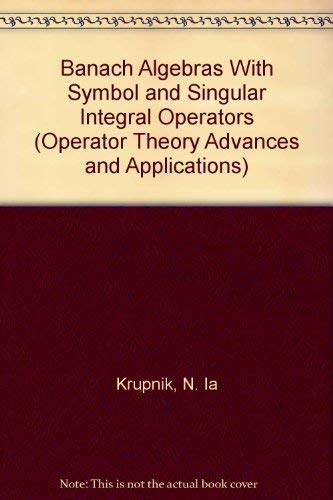 Stock image for Banach Algebras With Symbol and Singular Integral Operators (Operator Theory Advances & Applications)