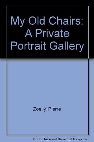 My Old Chairs: A Private Portrait Gallery (9780817627362) by Zoelly, Pierre