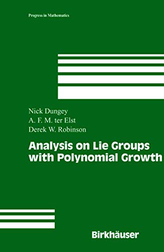 Analysis on Lie Groups with Polynomial Growth (9780817632250) by Nick Dungey; Derek Robinson