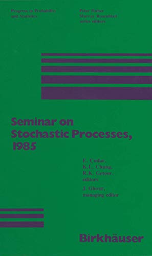 Seminar on Stochastic Processes, 1985 (Progress in Probability and Statistics, 12).