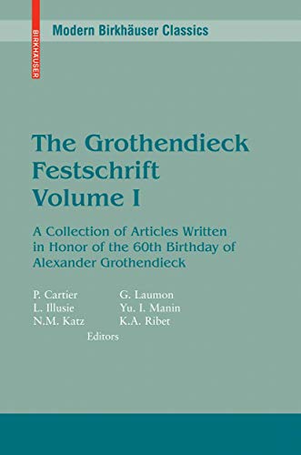 The Grothendieck Festschrift: A Collection of Articles Written in Honor of the 60th Birthday of A...