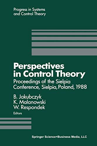 Beispielbild fr Perspectives in Control Theory: Proceedings of the Sielpia Conference, Sielpia, Poland, September 19-24, 1988 (Progress in Systems and Control Theory) zum Verkauf von Bookmonger.Ltd