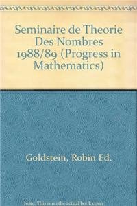 Seminaire de theorie des nombres 1988/89 (Progress in Mathematics) (French Edition) (9780817634933) by Robin Ed. Goldstein,Catherine Goldstein