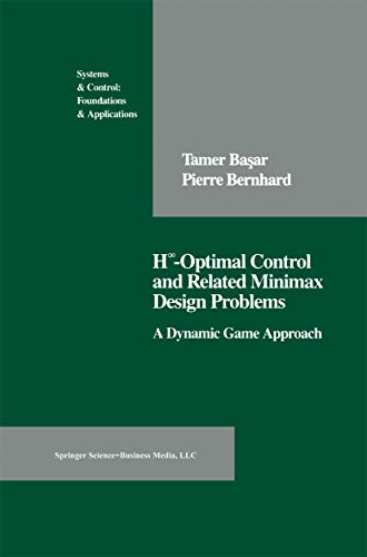 9780817635541: H-Optimal Control and Related Minimax Design Problems: A Dynamic Game Approach (SYSTEMS AND CONTROLS)